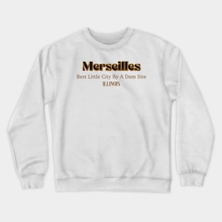 Marseilles Best Little City By A Dam Site Illinois Crewneck Sweatshirt